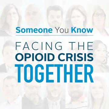 Someone You Know: Facing the Opioid Crisis Together