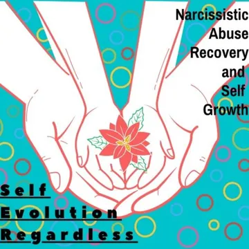 Self Evolution Regardless: Narcissistic Abuse Recovery and Self Growth