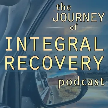 Integral Recovery: The Journey of Integral Recovery Podcast