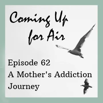 Coming Up for Air — Families Speak to Families about Addiction