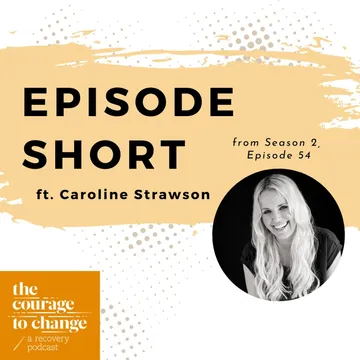 The Courage to Change: A Recovery Podcast