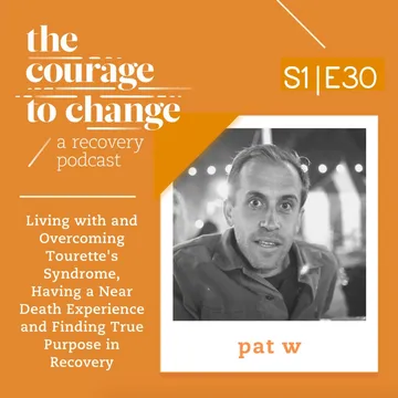 The Courage to Change: A Recovery Podcast