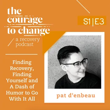 The Courage to Change: A Recovery Podcast