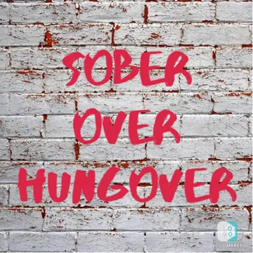 Sober over hungover