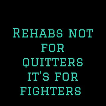 Rehabs not for quitters it’s for fighters