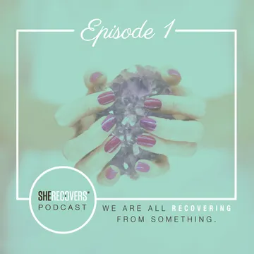 SHE RECOVERS Podcast