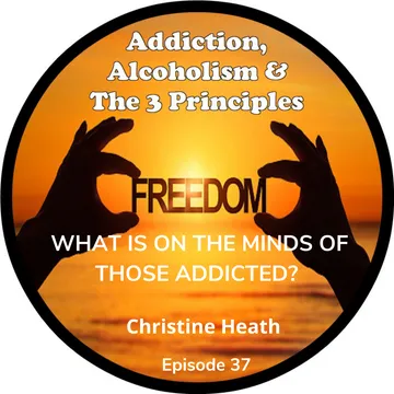 Addiction, Alcoholism & The 3 Principles