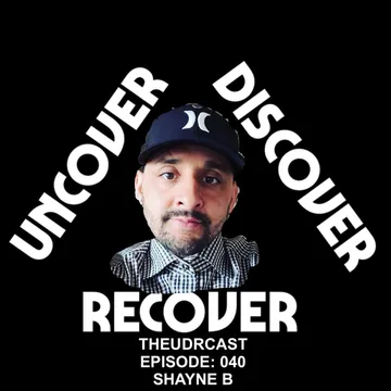 THEUDRCAST: UNCOVER - DISCOVER - RECOVER
(Recovering from life, Recovering from substances)