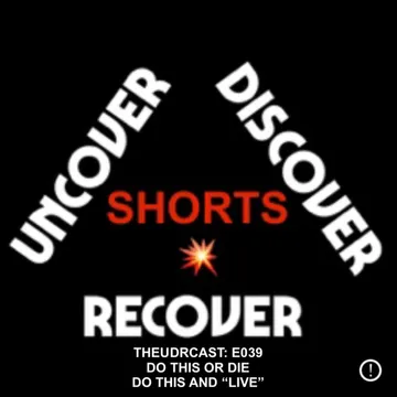 THEUDRCAST: UNCOVER - DISCOVER - RECOVER
(Recovering from life, Recovering from substances)