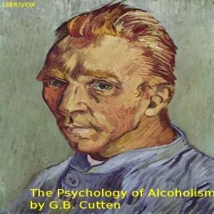 Psychology of Alcoholism, The by George Barton Cutten (1874 - 1962)
