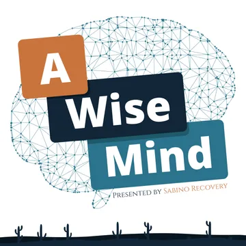 A Wise Mind Presented by Sabino Recovery