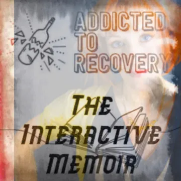 Addicted to Recovery: The Interactive Memoir