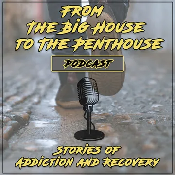 From The Big House To The Penthouse: Stories of Addiction and Recovery