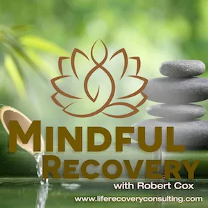 Mindful Recovery with Robert Cox