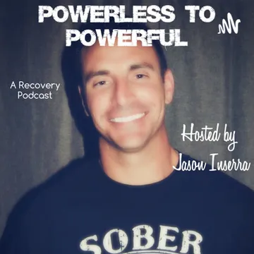 Powerless to Powerful Recovery Podcast hosted by Jason