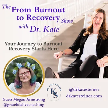 The From Burnout to Recovery Show with Dr. Kate: Your Journey to Recovery Burnout Starts Here