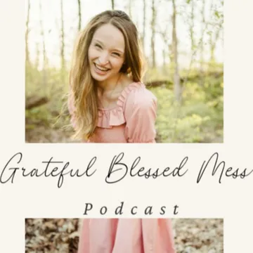 Grateful Blessed Mess Podcast- Daily Reflections For Fellow 12 Steppers