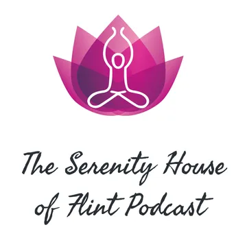 The Serenity House of Flint Podcast