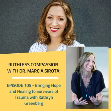 Ruthless Compassion with Dr. Marcia Sirota