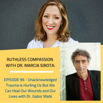 Ruthless Compassion with Dr. Marcia Sirota