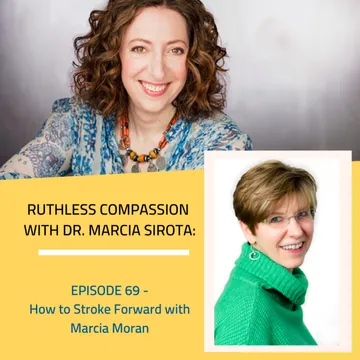 Ruthless Compassion with Dr. Marcia Sirota