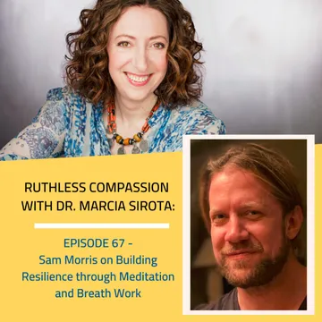 Ruthless Compassion with Dr. Marcia Sirota