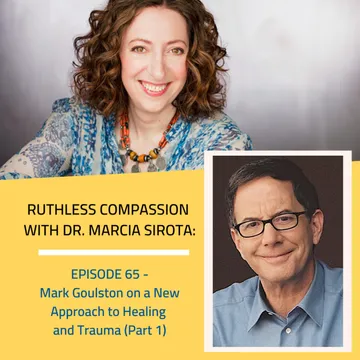 Ruthless Compassion with Dr. Marcia Sirota