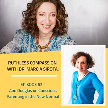 Ruthless Compassion with Dr. Marcia Sirota