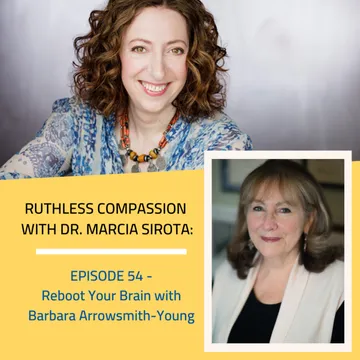 Ruthless Compassion with Dr. Marcia Sirota