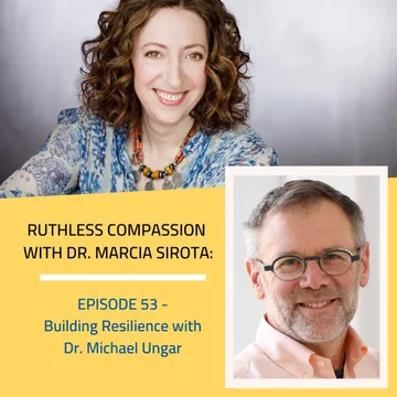 Ruthless Compassion with Dr. Marcia Sirota