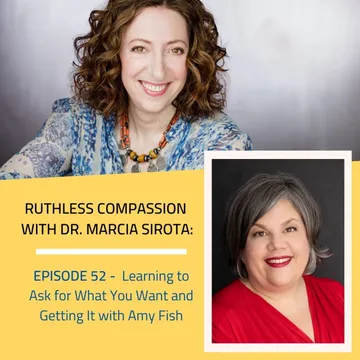 Ruthless Compassion with Dr. Marcia Sirota