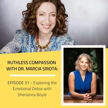 Ruthless Compassion with Dr. Marcia Sirota