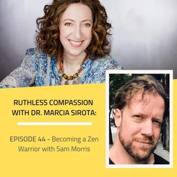 Ruthless Compassion with Dr. Marcia Sirota