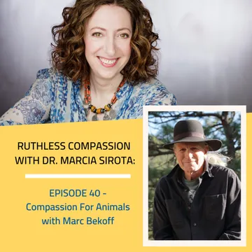 Ruthless Compassion with Dr. Marcia Sirota