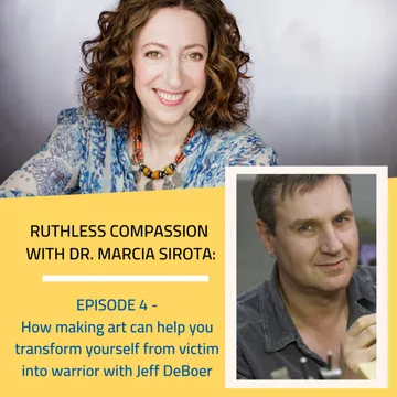 Ruthless Compassion with Dr. Marcia Sirota