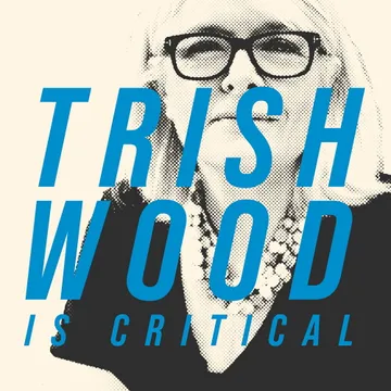 Trish Wood is Critical