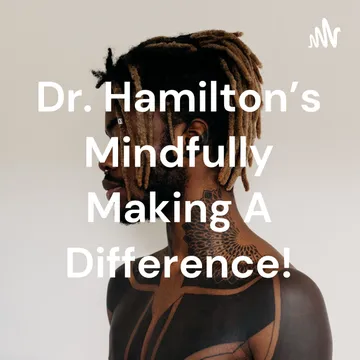 Dr. Hamilton’s Mindfully Making A Difference!