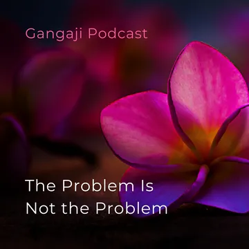 Gangaji Podcasts