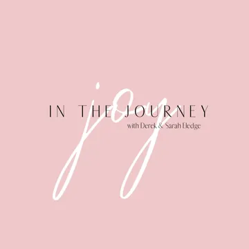 Joy In The Journey with Derek & Sarah Eledge