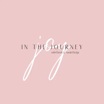 Joy In The Journey with Derek & Sarah Eledge