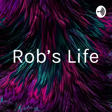 Rob's Life Podcast