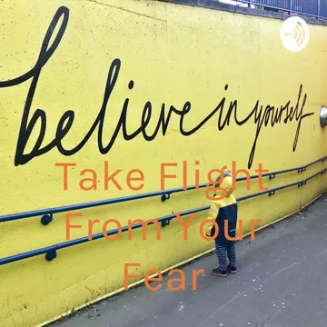 Take Flight From Your Fear