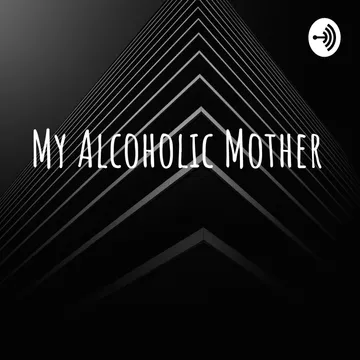 My Alcoholic Mother (Podcast)