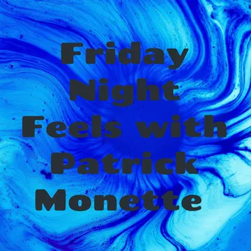 Friday Night Feels with Patrick Monette