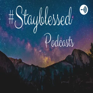 #Stayblessed Podcasts