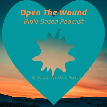 Open the Wound Bible Based Podcast