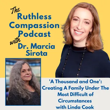 Ruthless Compassion with Dr. Marcia Sirota