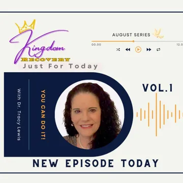 Kingdom Recovery Podcast ~ Just for Today with Dr. Tracy Lewis