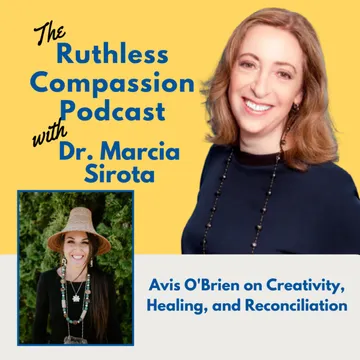 Ruthless Compassion with Dr. Marcia Sirota