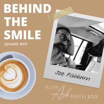 Behind The Smile with Ash Butterss